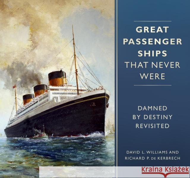 Great Passenger Ships that Never Were: Damned By Destiny Revisited Richard P. de Kerbrech 9780750983570 The History Press Ltd - książka