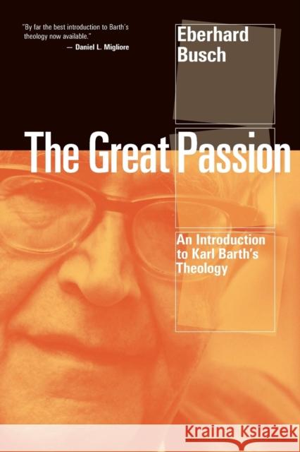 Great Passion: An Introduction to Karl Barth's Theology Busch, Eberhard 9780802866547 William B Eerdmans Publishing Co - książka