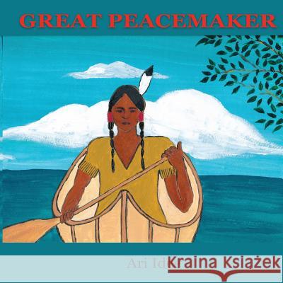 Great Peacemaker Ari Idee 9780979899133 Technology & Imagination Press - książka