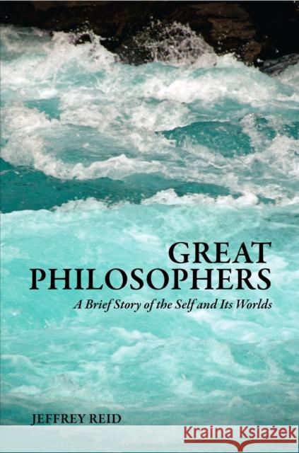 Great Philosophers: A Brief Story of the Self and Its Worlds Reid, Jeffrey 9781551119632 Broadview Press Ltd - książka