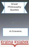 Great Philosophy Quotes A. Cravens 9781522779605 Createspace Independent Publishing Platform