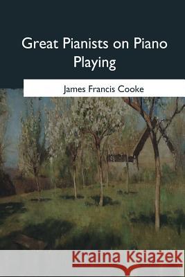 Great Pianists on Piano Playing James Francis Cooke 9781979020510 Createspace Independent Publishing Platform - książka