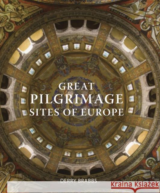 Great Pilgrimage Sites of Europe Derry Brabbs 9780711245082 Frances Lincoln Publishers Ltd - książka