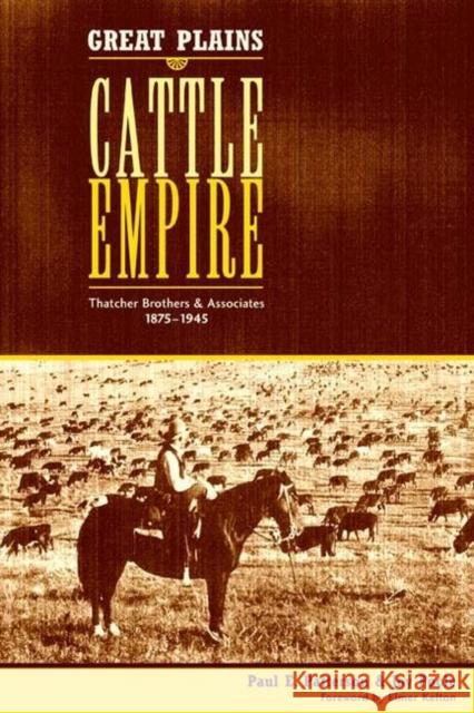 Great Plains Cattle Empire: Thatcher Brothers and Associates, 1875-1945 Patterson, Paul E. 9780896725638 Texas Tech University Press - książka