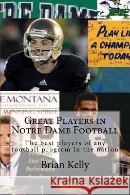Great Players in Notre Dame Football: The Best Players of Any Football Program in the Nation Brian W. Kelly 9780998628264 Lets Go Publish! - książka