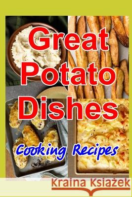 Great Potato Dishes: Cooking Recipes Victor Voloshchuk 9798505995808 Independently Published - książka