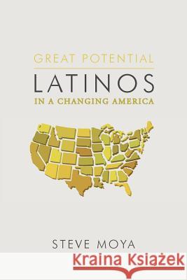 Great Potential: Latinos in a Changing America Moya, Steve 9781481732635 Authorhouse - książka