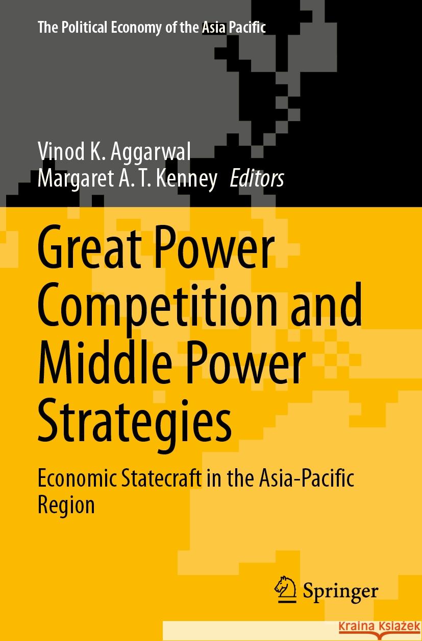 Great Power Competition and Middle Power Strategies: Economic Statecraft in the Asia-Pacific Region Vinod K. Aggarwal Margaret A. T. Kenney 9783031380266 Springer - książka