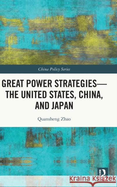 Great Power Strategies - The United States, China and Japan Quansheng Zhao 9781032287850 Routledge - książka