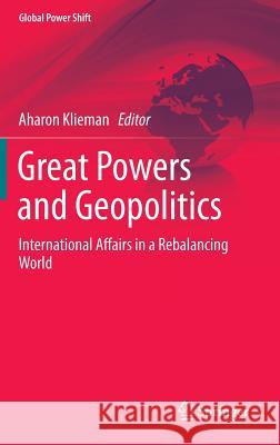 Great Powers and Geopolitics: International Affairs in a Rebalancing World Klieman, Aharon 9783319162881 Springer - książka
