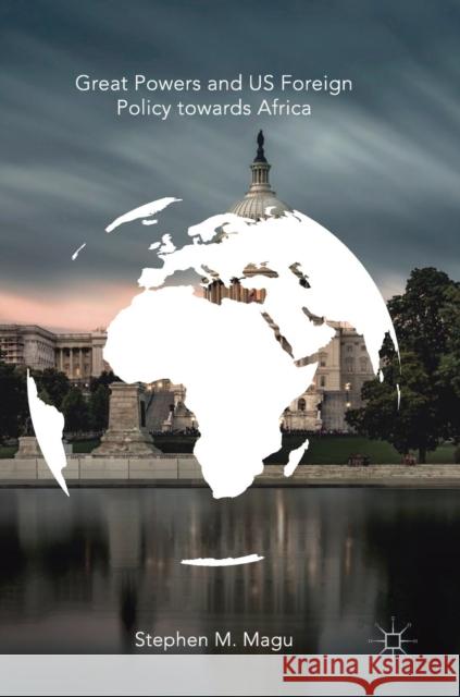 Great Powers and Us Foreign Policy Towards Africa Magu, Stephen M. 9783319940953 Palgrave MacMillan - książka