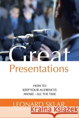 Great Presentations: How to Keep Your Audiences Awake - All the Time Sklar, Leonard 9780595471492 iUniverse - książka