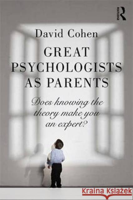 Great Psychologists as Parents: Does Knowing the Theory Make You an Expert? David Cohen 9781138899919 Routledge - książka