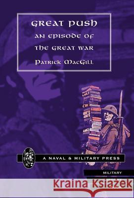 Great Push. an Episode of the Great War Macgill, Patrick 9781847341150 Naval & Military Press - książka