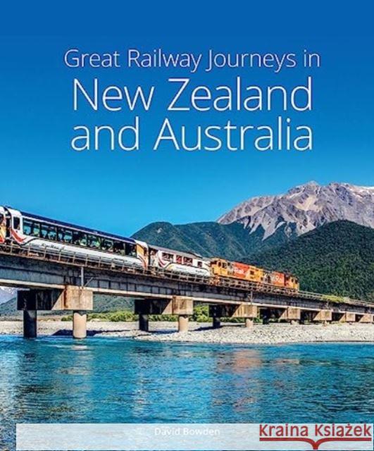 Great Railway Journeys in New Zealand & Australia David Bowden 9781913679231 John Beaufoy Publishing Ltd - książka