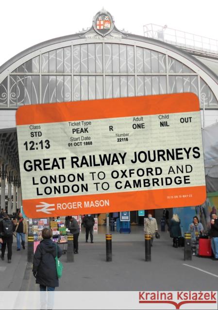 Great Railway Journeys: London to Oxford and London to Cambridge Roger Mason 9781445687643 Amberley Publishing - książka