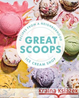 Great Scoops: Recipes from a Neighborhood Ice Cream Shop Marlene Haley Amelia Ryan 9781773271651 Figure 1 Publishing - książka