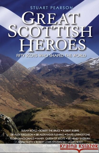 Great Scottish Heroes: Fifty Scots Who Shaped the World Stuart Pearson 9781784183752 John Blake Publishing Ltd - książka