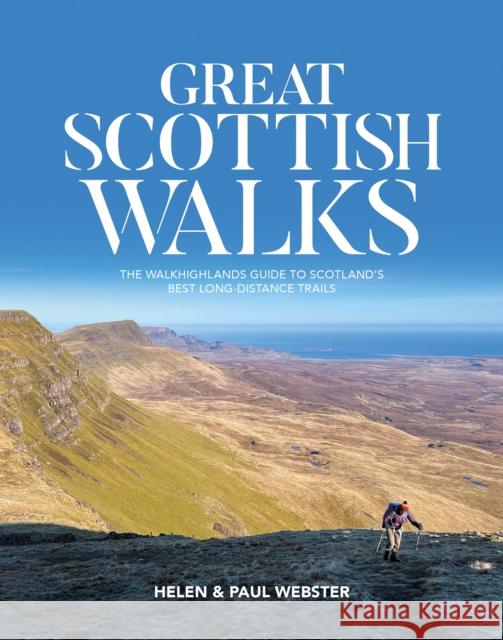 Great Scottish Walks: The Walkhighlands guide to Scotland's best long-distance trails Paul Webster 9781839812095 Vertebrate Publishing Ltd - książka
