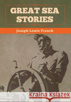 Great Sea Stories Joseph Lewis French 9781636372716 Bibliotech Press - książka