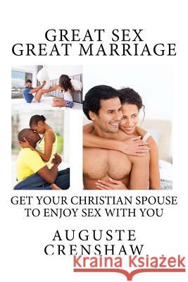 Great Sex Great Marriage Auguste Crenshaw 9781530955480 Createspace Independent Publishing Platform - książka