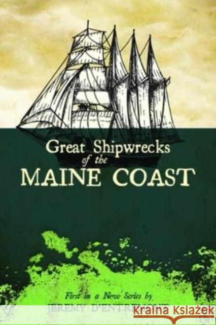 Great Shipwrecks of the Maine Coast Jeremy D'Entremont 9780981943060 Commonwealth Editions - książka