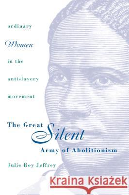 Great Silent Army of Abolitionism Julie Roy Jeffrey 9780807847411 University of North Carolina Press - książka