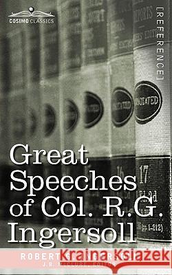 Great Speeches of Col. R. G. Ingersoll Colonel Robert Green Ingersoll, J B McClure 9781605209128 Cosimo Classics - książka