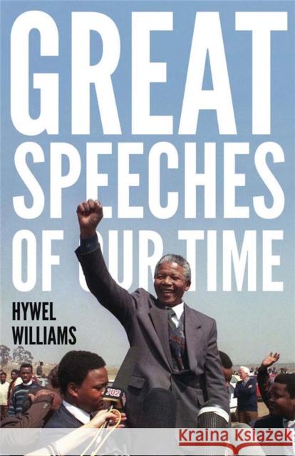 Great Speeches of Our Time: Speeches that Shaped the Modern World Hywel Williams 9781780877464 Quercus Publishing - książka