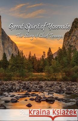 Great Spirit of Yosemite: The Story of Chief Tenaya Paul Edmondson 9781647647278 Atmosphere Press - książka