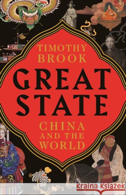 Great State: China and the World Timothy Brook   9781781258293 Profile Books Ltd - książka