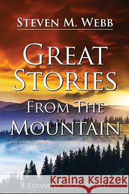 Great Stories from the Mountain: 8 Expansive Short Stories Steven M. Webb 9780692858448 Noble Woods Press - książka