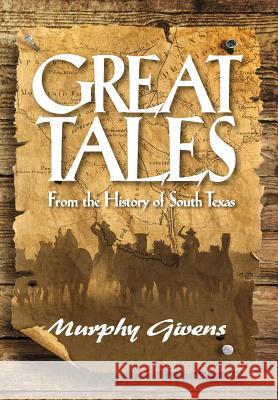 Great Tales from the History of South Texas Murphy Givens 9780983256533 Jim - książka