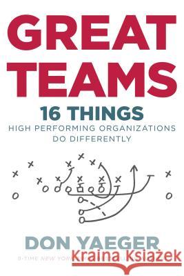 Great Teams: 16 Things High Performing Organizations Do Differently Don Yaeger 9780718077624 Thomas Nelson - książka