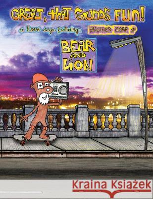 Great, that Sounds Fun! A Love Saga, Featuring: Brother Bear of Bear and Lion Sssr8m 9780989613835 Sssr8m - książka