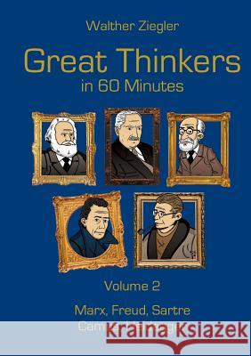 Great Thinkers in 60 Minutes - Volume 2: Marx, Freud, Sartre, Camus, Heidegger Walther Ziegler 9783741241468 Books on Demand - książka