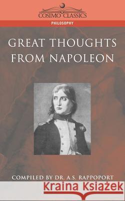 Great Thoughts from Napoleon A. S. Rappoport 9781596050051 Cosimo - książka