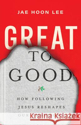 Great to Good - How Following Jesus Reshapes Our Ambitions  9781514010655 IVP - książka