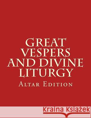 Great Vespers & Divine Liturgy: Altar Edition Rev Michael S. Melchizedek 9781543266610 Createspace Independent Publishing Platform - książka