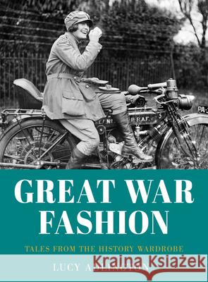 Great War Fashion: Tales from the History Wardrobe Lucy Adlington 9780750999359 The History Press Ltd - książka