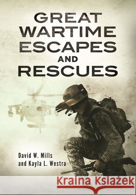 Great Wartime Escapes and Rescues David W. Mills, Kayla L. Westra 9798216392163 Bloomsbury Academic (JL) - książka