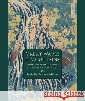 Great Waves and Mountains: Perspectives and Discoveries in Collecting the Arts of Japan Natsu Oyobe Allysa B. Peyton 9781683402657 University of Florida Press - książka