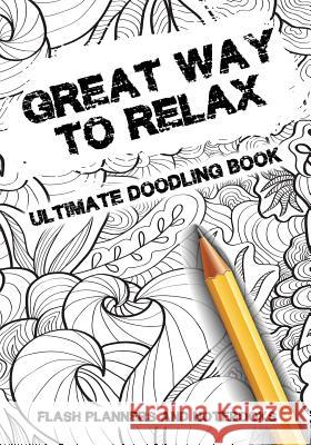 Great Way to Relax - Ultimate Doodling Book Flash Planners and Notebooks 9781683778554 Flash Planners and Notebooks - książka