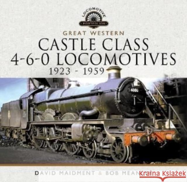 Great Western Castle Class 4-6-0 Locomotives   1923 - 1959 Meanley, Bob 9781399095303 Pen & Sword Books Ltd - książka