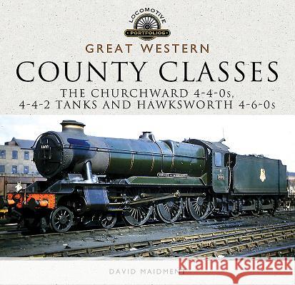 Great Western, County Classes: The Churchward 4-4-0s, 4-4-2 Tanks and Hawksworth 4-6-0s David Maidment 9781526706379 Pen & Sword Books - książka