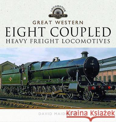 Great Western Eight Coupled Heavy Freight Locomotives David Maidment 9781783831098 PEN & SWORD BOOKS - książka