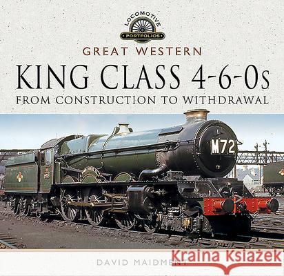 Great Western, King Class 4-6-0s: From Construction to Withdrawal David Maidment 9781526739858 Pen and Sword Transport - książka