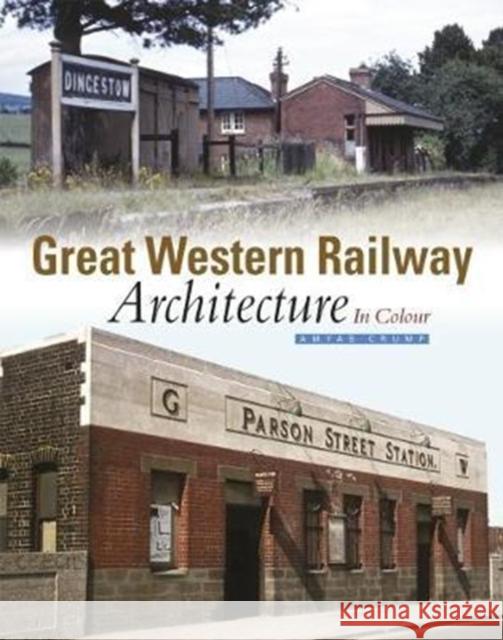 Great Western Railway Architecture Part 1: In Colour Amyas Crump 9781909328662 Crecy Publishing - książka