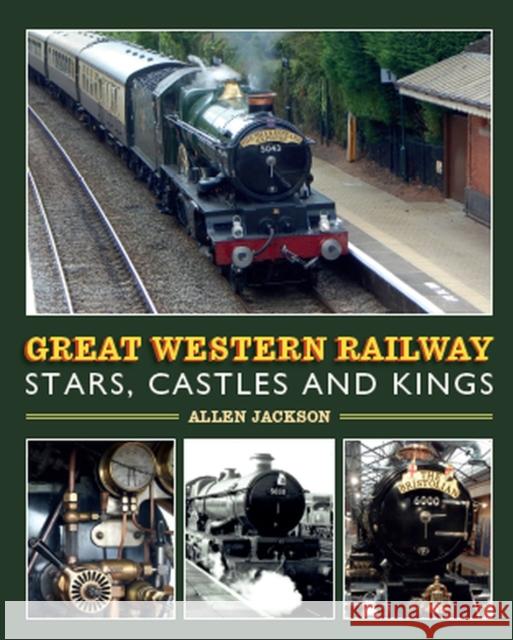 Great Western Railway Stars, Castles and Kings Allen Jackson 9781785004810 The Crowood Press Ltd - książka