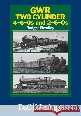 Great Western Railway Two Cylinder 4-6-0's and 2-6-0's Rodger P. Bradley 9780715388945 David & Charles Publishers - książka